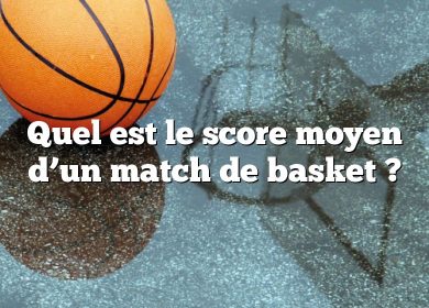 Quel est le score moyen d’un match de basket ?